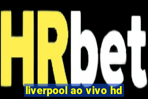 liverpool ao vivo hd